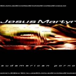 Jesus Martyr : Sudamerican Porno